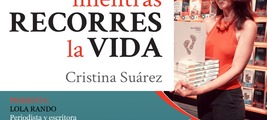 Presentación del libro Mientras recorres la vida, de Cristina Suárez Molina